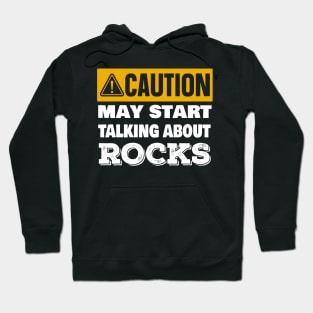 Caution May Start Talking About Rocks- Funny - Rockhound - Geology Hoodie